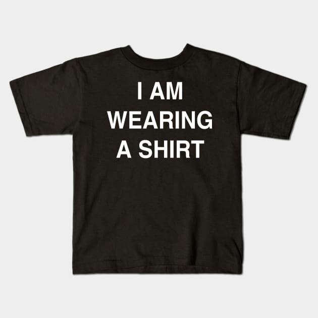 I Am Wearing a Shirt Kids T-Shirt by StickSicky